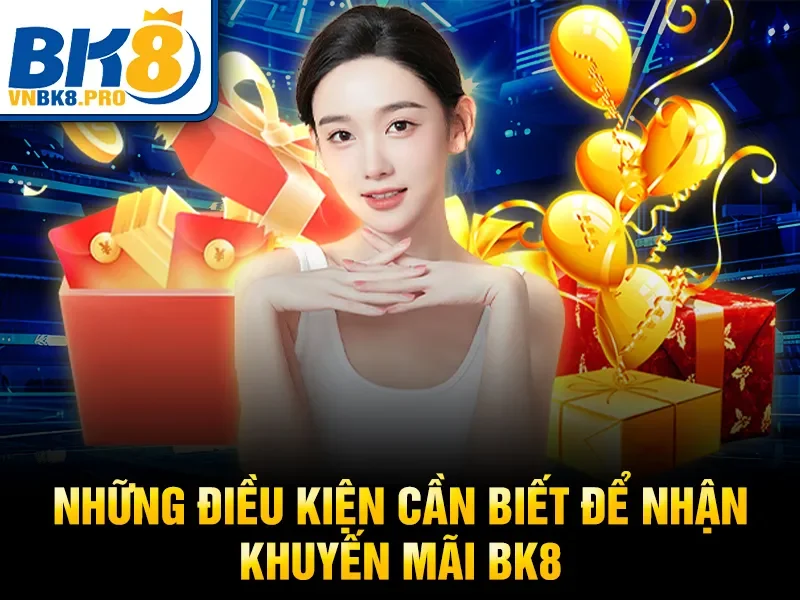 Khuyến Mãi BK8 1 Những điều kiện cần biết để nhận khuyến mãi BK8