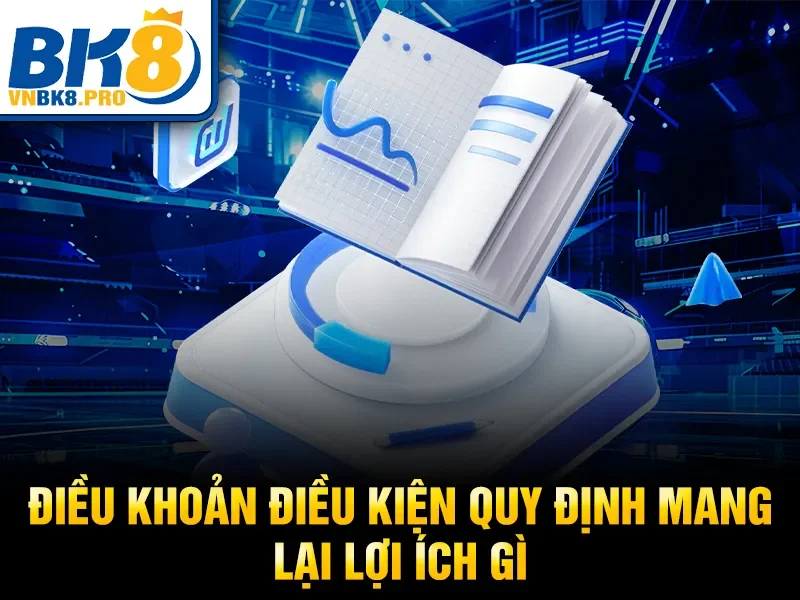 Điều Khoản Điều Kiện BK8 2 Điều khoản điều kiện quy định mang lại lợi ích gì