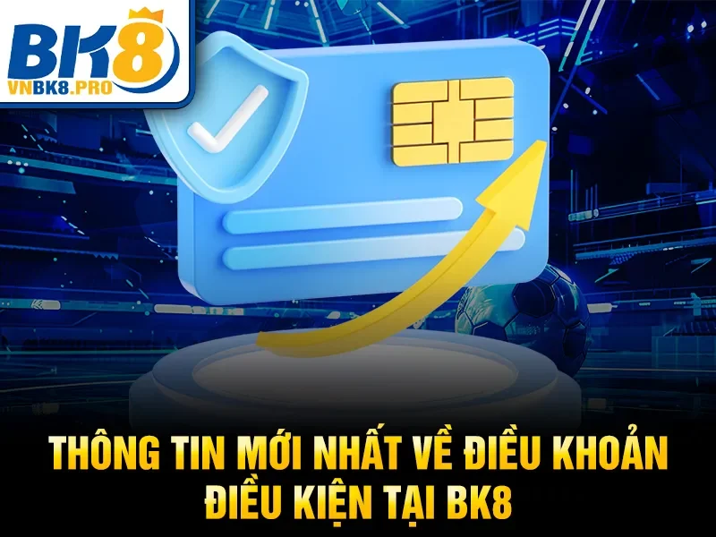 Điều Khoản Điều Kiện BK8 3 Thông tin mới nhất về điều khoản điều kiện tại BK8